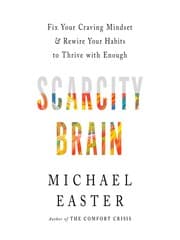 Cover of Scarcity Brain: Fix Your Craving Mindset and Rewire Your Habits to Thrive with Enough