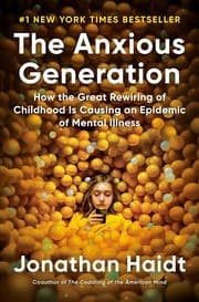 Cover of The Anxious Generation: How the Great Rewiring of Childhood Is Causing an Epidemic of Mental Illness