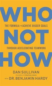 Cover of Who Not How: The Formula to Achieve Bigger Goals Through Accelerating Teamwork
